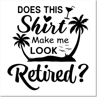 Does This Shirt Make Me Look Retired Funny Retirement Summer Posters and Art